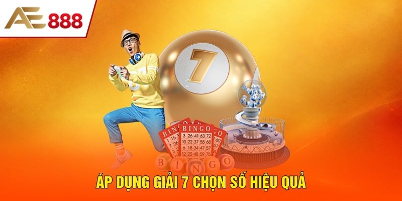Áp dụng giải 7 chọn số hiệu quả Áp dụng giải 7 chọn số hiệu quả