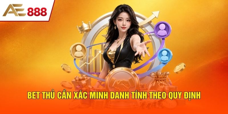 Bet thủ cần xác minh danh tính theo quy định
