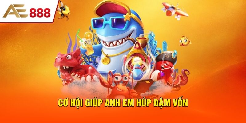 Cơ hội giúp anh em húp đậm vốn
