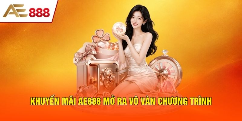 Khuyến mãi AE888 mở ra vô vàn chương trình