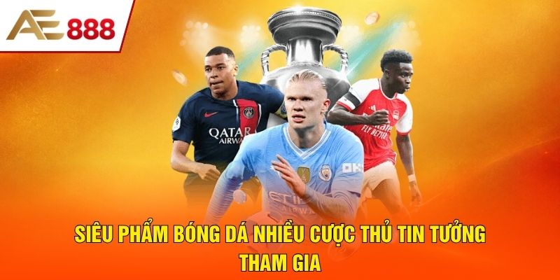 Siêu phẩm bóng đá nhiều cược thủ tin tưởng tham gia
