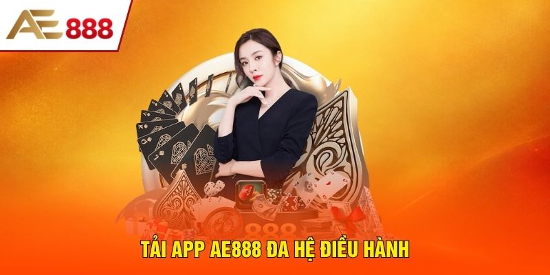 Tải app AE888 đa hệ điều hành